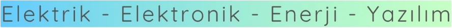 Elektrik - Elektronik - Enerji - Yazılım